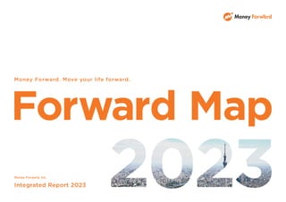 Money Forward, Inc.
Integrated Report 2023
Money Forward. Move your life forward.
 