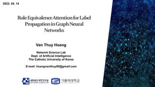 2023. 04. 14
Van Thuy Hoang
Network Science Lab
Dept. of Artificial Intelligence
The Catholic University of Korea
E-mail: hoangvanthuy90@gmail.com
 