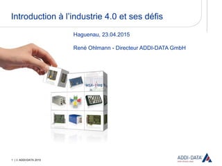 1 |  ADDI-DATA 2015
Introduction à l’industrie 4.0 et ses défis
 