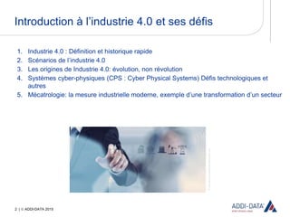 2 |  ADDI-DATA 2015
1. Industrie 4.0 : Définition et historique rapide
2. Scénarios de l’industrie 4.0
3. Les origines de...