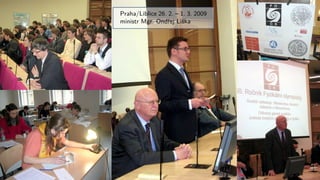 Praha/Liblice 26. 2. – 1. 3. 2009
ministr Mgr. Ondřej Liška
 