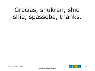Gracias, shukran, shie-shie, spasseba, thanks.  01/11/11   06:42 PM 