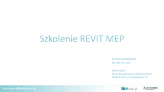 Szkolenie REVIT MEP
Borkowska Katarzyna
tel. 601 421 505
BZB Projekt
Biuro Zarządzania w Budownictwie
90-413 Łódź, ul. Piotrkowska 55
 