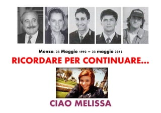 23 maggio 1992 – 23 maggio 12




    Monza, 23 Maggio 1992 – 23 maggio 2012

RICORDARE PER CONTINUARE…



        CIAO MELISSA
 