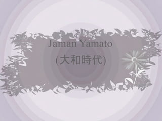 Jaman Yamato
(大和時代)
 