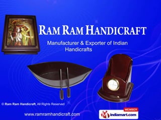 Manufacturer & Exporter of Indian
                                   Handicrafts




© Ram Ram Handicraft, All Rights Reserved


              www.ramramhandicraft.com
 