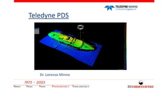 Teledyne PDS
Dr. Lorenzo Minno
 