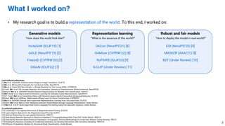 • My research goal is to build a representation of the world. To this end, I worked on:
What I worked on?
3
Lead-authored publications
[1] Mo et al. InstaGAN: Instance-aware Image-to-Image Translation. ICLR’19.
[2] Mo et al. Mining GOLD Samples for Conditional GANs. NeurIPS’19.
[3] Mo et al. Freeze the Discriminator: a Simple Baseline for Fine-Tuning GANs. CVPRW’20.
[4] Tack*, Mo* et al. CSI: Novelty Detection via Contrastive Learning on Distributionally Shifted Instances. NeurIPS’20.
[5] Moon*, Mo* et al. MASKER: Masked Keyword Regularization for Reliable Text Classification. AAAI’21.
[6] Mo*, Kang* et al. Object-aware Contrastive Learning for Debiased Scene Representation. NeurIPS’21.
[7] Yu*, Tack*, Mo* et al. Generating Videos with Dynamics-aware Implicit Generative Adversarial Networks. ICLR’22.
[8] Kang*, Mo* et al. OAMixer: Object-aware Mixing Layer for Vision Transformers. CVPRW'22.
[9] Mo et al. RoPAWS: Robust Semi-supervised Representation Learning from Uncurated Data. ICLR’23.
[10] Kim*, Mo* et al. Bias-to-Text: Debiasing Unknown Visual Biases through Language Interpretation. Under Review.
[11] Mo et al. S-CLIP: Semi-supervised Vision-Language Pre-training using Few Specialist Captions. Under Review.
Co-authored publications
[12] Lookahead: A Far-sighted Alternative of Magnitude-based Pruning. ICLR’20.
[13] Layer-adaptive Sparsity for the Magnitude-based Pruning. ICLR’21.
[14] Abstract Reasoning via Logic-guided Generation. ICML’21.
[15] Deep Neural Network Approach in Electrical Impedance Tomography-Based Real-Time Soft Tactile Sensor. IROS’19.
[16] Deep Neural Network Based Electrical Impedance Tomographic Sensing Methodology for Large-Area Robotic Tactile Sensing. TRO’21.
[17] Breaking the Spurious Causality of Conditional Generation via Fairness Intervention with Corrective Sampling. TMLR’23.
[18] Diffusion Probabilistic Models for Structured Node Classification. Under Review.
Generative models
“How does the world look like?”
Representation learning
“What is the essence of the world?”
Robust and fair models
“How to deploy the model in real-world?”
InstaGAN (ICLR’19) [1]
GOLD (NeurIPS’19) [2]
FreezeD (CVPRW’20) [3]
DIGAN (ICLR’22) [7]
OACon (NeurIPS’21) [6]
OAMixer (CVPRW’22) [8]
CSI (NeruIPS’20) [4]
RoPAWS (ICLR’23) [9]
S-CLIP (Under Review) [11]
MASKER (AAAI’21) [5]
B2T (Under Review) [10]
 