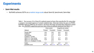 • Semi-iNat results
• RoPAWS achieves SOTA on a realistic large-scale robust Semi-SL benchmark, Semi-iNat
Experiments
48
 