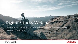 Digital Fitness Webinar
„Die Macht der Drittplattformen: Wie touristische Betriebe sie nutzen sollten“
Dienstag, 13. Juni 2023
 