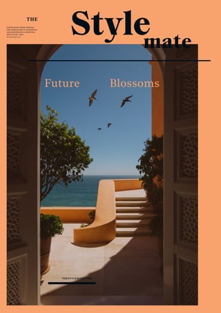 THE
INSPIRATION FROM AROUND
THE WORLD FOR AN AESTHETIC
AND MEANINGFUL LIFESTYLE
ISSUE No 02 | 2023
thestylemate.com
Style
mate
Future Blossoms
 