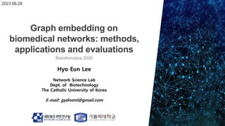 Hyo Eun Lee
Network Science Lab
Dept. of Biotechnology
The Catholic University of Korea
E-mail: gydnsml@gmail.com
2023.06.28
Bioinformatics 2020
 