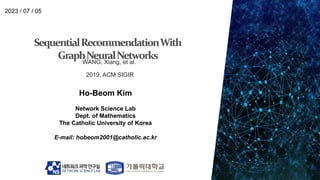 Ho-Beom Kim
Network Science Lab
Dept. of Mathematics
The Catholic University of Korea
E-mail: hobeom2001@catholic.ac.kr
2023 / 07 / 05
WANG, Xiang, et al.
2019, ACM SIGIR
 