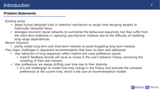 2
Introduction
Problem Statements
•Existing works
• adopt human designed rules or attention mechanism to assign time-decay...