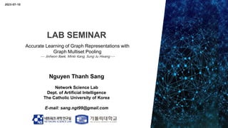 LAB SEMINAR
Nguyen Thanh Sang
Network Science Lab
Dept. of Artificial Intelligence
The Catholic University of Korea
E-mail...