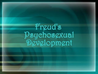 Freud's
Psychosexual
Development
 
