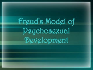 Freud's Model of
Psychosexual
Development
 
