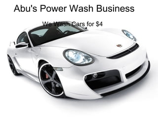 Abu's Power Wash Business We Wash Cars for $4 