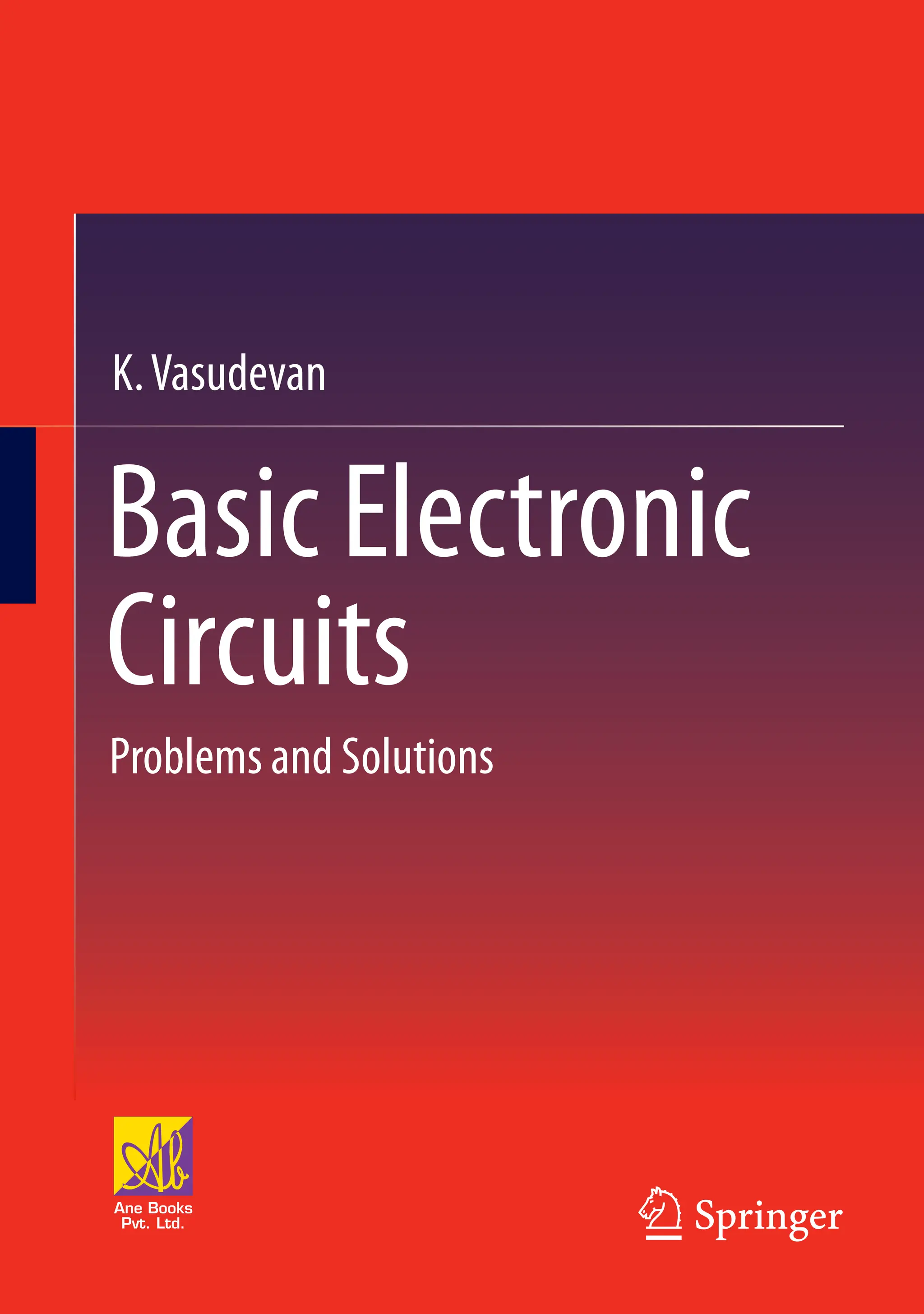 Basic Electronic
Circuits
K.Vasudevan
Problems and Solutions
 