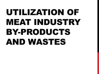 UTILIZATION OF
MEAT INDUSTRY
BY-PRODUCTS
AND WASTES
 