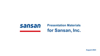 Presentation Materials
for Sansan, Inc.
August 2023
 