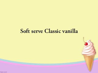Soft serve Classic vanilla 
 