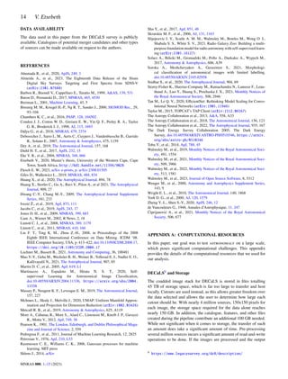 14 V. Etsebeth
DATA AVAILABILITY
The data used in this paper from the DECaLS survey is publicly
available. Catalogues of potential merger candidates and other types
of sources can be made available on request to the authors.
REFERENCES
Ahumada R., et al., 2020, ApJS, 249, 3
Almeida A., et al., 2023, The Eighteenth Data Release of the Sloan
Digital Sky Surveys: Targeting and First Spectra from SDSS-V
(arXiv:2301.07688)
Barbon R., Buondí V., Cappellaro E., Turatto M., 1999, AAS, 139, 531
Baron D., Poznanski D., 2017, MNRAS, 465, 4530
Breiman L., 2001, Machine Learning, 45, 5
Breunig M. M., Kriegel H.-P., Ng R. T., Sander J., 2000, SIGMOD Rec., 29,
93–104
Chambers K. C., et al., 2016, PASP, 128, 104502
Condon J. J., Cotton W. D., Greisen E. W., Yin Q. F., Perley R. A., Taylor
G. B., Broderick J. J., 1998, AJ, 115, 1693
Dálya G., et al., 2018, MNRAS, 479, 2374
Debosscher J., Sarro L. M., Aerts C., Cuypers J., Vandenbussche B., Garrido
R., Solano E., 2007, Astronomy  Astrophysics, 475, 1159
Dey A., et al., 2019, The Astronomical Journal, 157, 168
Diehl H. T., et al., 2017, ApJS, 232, 15
Eke V. R., et al., 2004, MNRAS, 348, 866
Etsebeth V., 2020, Master’s thesis, University of the Western Cape, Cape
Town, South Africa, http://hdl.handle.net/11394/9028
Flesch E. W., 2023, arXiv e-prints, p. arXiv:2308.01505
Giles D., Walkowicz L., 2019, MNRAS, 484, 834
Huang X., et al., 2020, The Astrophysical Journal, 894, 78
Huang X., Storfer C., Gu A., Ravi V., Pilon A., et al 2021, The Astrophysical
Journal, 909, 27
Hwang C.-Y., Chang M.-Y., 2009, The Astrophysical Journal Supplement
Series, 181, 233
Ivezić Ž., et al., 2019, ApJ, 873, 111
Jacobs C., et al., 2019, ApJS, 243, 17
Jones D. H., et al., 2009, MNRAS, 399, 683
Liaw A., Wiener M., 2002, R News, 2, 18
Lintott C. J., et al., 2008, MNRAS, 389, 1179
Lintott C., et al., 2011, MNRAS, 410, 166
Liu F. T., Ting K. M., Zhou Z.-H., 2008, in Proceedings of the 2008
Eighth IEEE International Conference on Data Mining. ICDM ’08.
IEEE Computer Society, USA, p. 413–422, doi:10.1109/ICDM.2008.17,
https://doi.org/10.1109/ICDM.2008.17
Lochner M., Bassett B., 2021, Astronomy and Computing, 36, 100481
Mao Y.-Y., Geha M., Wechsler R. H., Weiner B., Tollerud E. J., Nadler E. O.,
Kallivayalil N., 2021, The Astrophysical Journal, 907, 85
Martin D. C., et al., 2005, ApJ, 619, L1
Martinazzo A., Espadoto M., Hirata N. S. T., 2020, Self-
supervised Learning for Astronomical Image Classification,
doi:10.48550/ARXIV.2004.11336, https://arxiv.org/abs/2004.
11336
Massey P., Neugent K. F., Levesque E. M., 2019, The Astronomical Journal,
157, 227
McInnes L., Healy J., Melville J., 2020, UMAP: Uniform Manifold Approx-
imation and Projection for Dimension Reduction (arXiv:1802.03426)
Metcalf R. B., et al., 2019, Astronomy  Astrophysics, 625, A119
More A., Cabanac R., More S., Alard C., Limousin M., Kneib J. P., Gavazzi
R., Motta V., 2012, ApJ, 749, 38
Pearson K., 1901, The London, Edinburgh, and Dublin Philosophical Maga-
zine and Journal of Science, 2, 559
Pedregosa F., et al., 2011, Journal of Machine Learning Research, 12, 2825
Petrosian V., 1976, ApJ, 210, L53
Rasmussen C. E., Williams C. K., 2006, Gaussian processes for machine
learning. MIT press
Shlens J., 2014, arXiv
Shu Y., et al., 2017, ApJ, 851, 48
Skrutskie M. F., et al., 2006, AJ, 131, 1163
Slĳepcevic I. V., Scaife A. M. M., Walmsley M., Bowles M., Wong O. I.,
Shabala S. S., White S. V., 2023, Radio Galaxy Zoo: Building a multi-
purpose foundation model for radio astronomy with self-supervised learn-
ing (arXiv:2305.16127)
Solarz A., Bilicki M., Gromadzki M., Pollo A., Durkalec A., Wypych M.,
2017, Astronomy  Astrophysics, 606, A39
Soroka A., Meshcheryakov A., Gerasimov S., 2021, Morphologi-
cal classification of astronomical images with limited labelling,
doi:10.48550/ARXIV.2105.02958
Sridhar S., et al., 2020, The Astrophysical Journal, 904, 69
Storey-Fisher K., Huertas-Company M., Ramachandra N., Lanusse F., Leau-
thaud A., Luo Y., Huang S., Prochaska J. X., 2021, Monthly Notices of
the Royal Astronomical Society, 508, 2946
Tan M., Le Q. V., 2020, EfficientNet: Rethinking Model Scaling for Convo-
lutional Neural Networks (arXiv:1905.11946)
Taylor M., 2015, TOPCAT’s TAP Client (arXiv:1512.06567)
The Astropy Collaboration et al., 2013, AA, 558, A33
The Astropy Collaboration et al., 2018, The Astronomical Journal, 156, 123
The Astropy Collaboration et al., 2022, The Astrophysical Journal, 935, 167
The Dark Energy Survey Collaboration 2005, The Dark Energy
Survey, doi:10.48550/ARXIV.ASTRO-PH/0510346, https://arxiv.
org/abs/astro-ph/0510346
Toba Y., et al., 2014, ApJ, 788, 45
Walmsley M., et al., 2019, Monthly Notices of the Royal Astronomical Soci-
ety, 491, 1554
Walmsley M., et al., 2021, Monthly Notices of the Royal Astronomical Soci-
ety, 509, 3966
Walmsley M., et al., 2022, Monthly Notices of the Royal Astronomical Soci-
ety, 513, 1581
Walmsley M., et al., 2023, Journal of Open Source Software, 8, 5312
Wenger M., et al., 2000, Astronomy and Astrophysics Supplement Series,
143, 9
Wright E. L., et al., 2010, The Astronomical Journal, 140, 1868
York D. G., et al., 2000, AJ, 120, 1579
Zheng Y.-L., Shen S.-Y., 2020, ApJS, 246, 12
de Vaucouleurs G., 1948, Annales d’Astrophysique, 11, 247
Ćiprĳanović A., et al., 2021, Monthly Notices of the Royal Astronomical
Society, 506, 677
APPENDIX A: COMPUTATIONAL RESOURCES
In this paper, our goal was to test astronomaly on a large scale,
which poses significant computational challenges. This appendix
provides the details of the computational resources that we used for
our analysis.
DECaLS9 and Storage
The coadded image stack for DECaLS is stored in files totalling
45 TB of storage space, which is far too large to transfer and host
locally. Cutouts are used instead, as this allows greater freedom over
the data selected and allows the user to determine how large each
cutout should be. With nearly 4 million sources, 150x150 pixels for
each image, the storage space required for the data alone reaches
nearly 150 GB. In addition, the catalogue, features, and other files
created during the pipeline contribute an additional 100 GB needed.
While not significant when it comes to storage, the transfer of such
an amount does take a significant amount of time. Pre-processing
several million sources incurs a significant amount of read-and-write
operations to be done. If the images are processed and the output
9 https://www.legacysurvey.org/dr8/description/
MNRAS 000, 1–15 (2023)
 
