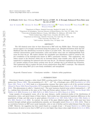 Draft version October 2, 2023
Typeset using L
A
TEX default style in AASTeX631
A 9-Month Hubble Space Telescope Near-UV Survey of M87. II. A Strongly Enhanced Nova Rate near
the Jet of M87
Alec M. Lessing ,1
Michael M. Shara ,2
Rebekah Hounsell ,3, 4
Shifra Mandel ,5
Nava Feder ,6
and
William Sparks 7
1Department of Physics, Stanford University, Stanford CA 94305, CA, USA
2Department of Astrophysics, American Museum of Natural History, New York, NY 10024, USA
3University of Maryland Baltimore County, 1000 Hilltop Cir, Baltimore, MD 21250, USA
4NASA Goddard Space Flight Center, Greenbelt, MD 20771, USA
5Department of Astronomy, Columbia University, New York City, NY 10024, USA
6Yale University, New Haven, CT
7SETI Institute, Mountain View, CA 94043, USA
ABSTRACT
The 135 classical novae that we have discovered in M87 with two Hubble Space Telescope imaging
surveys appear to be strongly concentrated along that galaxy’s jet. Detailed simulations show that the
likelihood that this distribution occurred by chance is of order 0.3%. The novae near the jet display
outburst characteristics (peak luminosities, colors and decline rates) that are indistinguishable from
novae far from the jet. We explore whether the remarkable nova distribution could be caused by the
jet’s irradiation of the hydrogen-rich donors in M87’s cataclysmic binaries. This explanation, and
others extant in the literature which rely on increased binary mass transfer rates, fail by orders of
magnitude in explaining the enhanced nova rate near the jet. An alternate explanation is the presence
of a genuine surplus of nova binary systems near the jet, perhaps due to jet-induced star formation.
This explanation fails to explain the lack of nova enhancement along M87’s counterjet. The enhanced
rate of novae along M87’s jet is now firmly established, and unexplained.
Keywords: Classical novae — Cataclysmic variables — Galactic stellar populations
1. INTRODUCTION
Cataclysmic binaries comprise a white dwarf (WD) accreting matter from a hydrogen or helium-transferring com-
panion star (Warner 1995). The accumulation of ∼ 10−4
− 10−5
M⊙ of hydrogen onto a WD (Starrfield et al. 1972;
Shara 1981; Yaron et al. 2005) leads to a thermonuclear runaway that ejects much or all of the accreted envelope
(Menzel & Payne 1933; Payne-Gaposchkin 1977) at speeds of thousands of km/s (Slavin et al. 1995; Santamarı́a et al.
2022). This phenomenon is called a “classical nova”. The most luminous classical novae achieve luminosities L ∼ 106
L⊙, making them detectable as far away as the Virgo and Fornax galaxy clusters (Pritchet & van den Bergh 1985;
Shafter et al. 2000; Ferrarese et al. 2003; Neill et al. 2005; Curtin et al. 2015; Shara et al. 2016).
Large samples of extragalactic novae, all at the same distance, enable statistical studies of the distributions of
luminosities, colors, and speed classes of these objects. Such studies have demonstrated important differences in the
populations of bulge and disk novae in spiral galaxies (Ciardullo et al. 1987; Della Valle & Livio 1998; Shafter &
Irby 2001; Darnley et al. 2006). In contrast, the novae of the giant elliptical galaxy M87, which must have been
accreted through multiple galaxy-cannibalization episodes, are thoroughly mixed (Shara et al. 2016, 2023). There is
no correlation between an M87 nova’s peak luminosity, color or rate of decline and its radial distance from the center
of M87. However, the suggestion has been raised (based on a sample of just ∼ 13 novae Madrid et al. (2007)) that
classical novae do seem to occur close to M87’s jet at a rate higher than chance alone might dictate (Livio et al. 2002).
Corresponding author: Michael Shara mshara@amnh.org
arXiv:2309.16856v1
[astro-ph.HE]
28
Sep
2023
 
