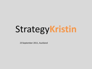 StrategyKristin 23September 2011, Auckland 