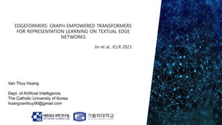 Van Thuy Hoang
Dept. of Artificial Intelligence,
The Catholic University of Korea
hoangvanthuy90@gmail.com
Jin et al., ICLR 2023
 