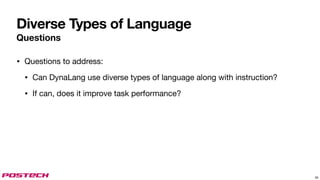 Diverse Types of Language
Questions
• Questions to address:
• Can DynaLang use diverse types of language along with instruction?
• If can, does it improve task performance?
26
 