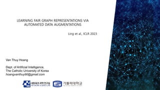 Van Thuy Hoang
Dept. of Artificial Intelligence,
The Catholic University of Korea
hoangvanthuy90@gmail.com
Ling et al., ICLR 2023
 