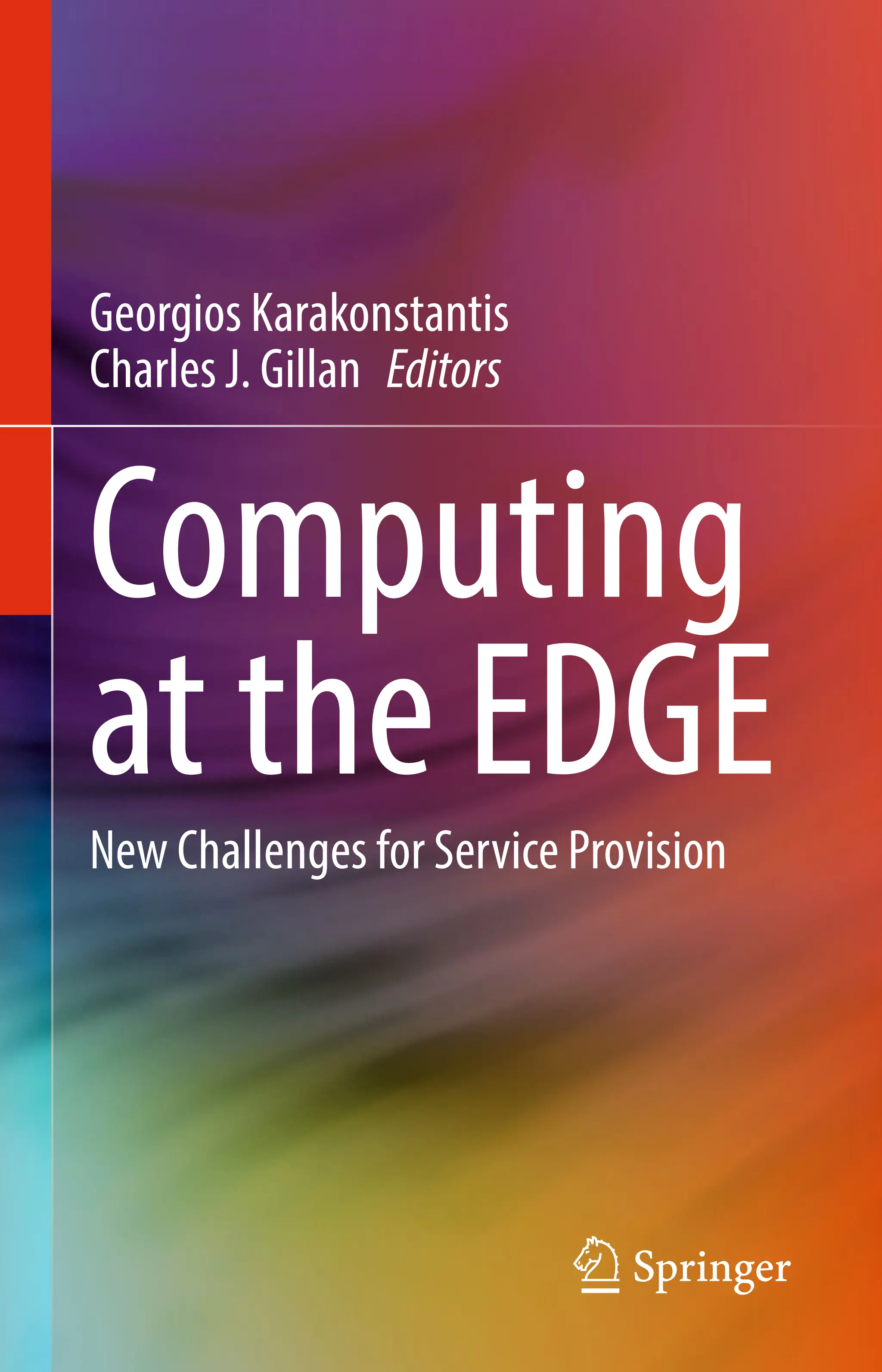 Georgios Karakonstantis
Charles J. Gillan Editors
Computing
at the EDGE
New Challenges for Service Provision
 