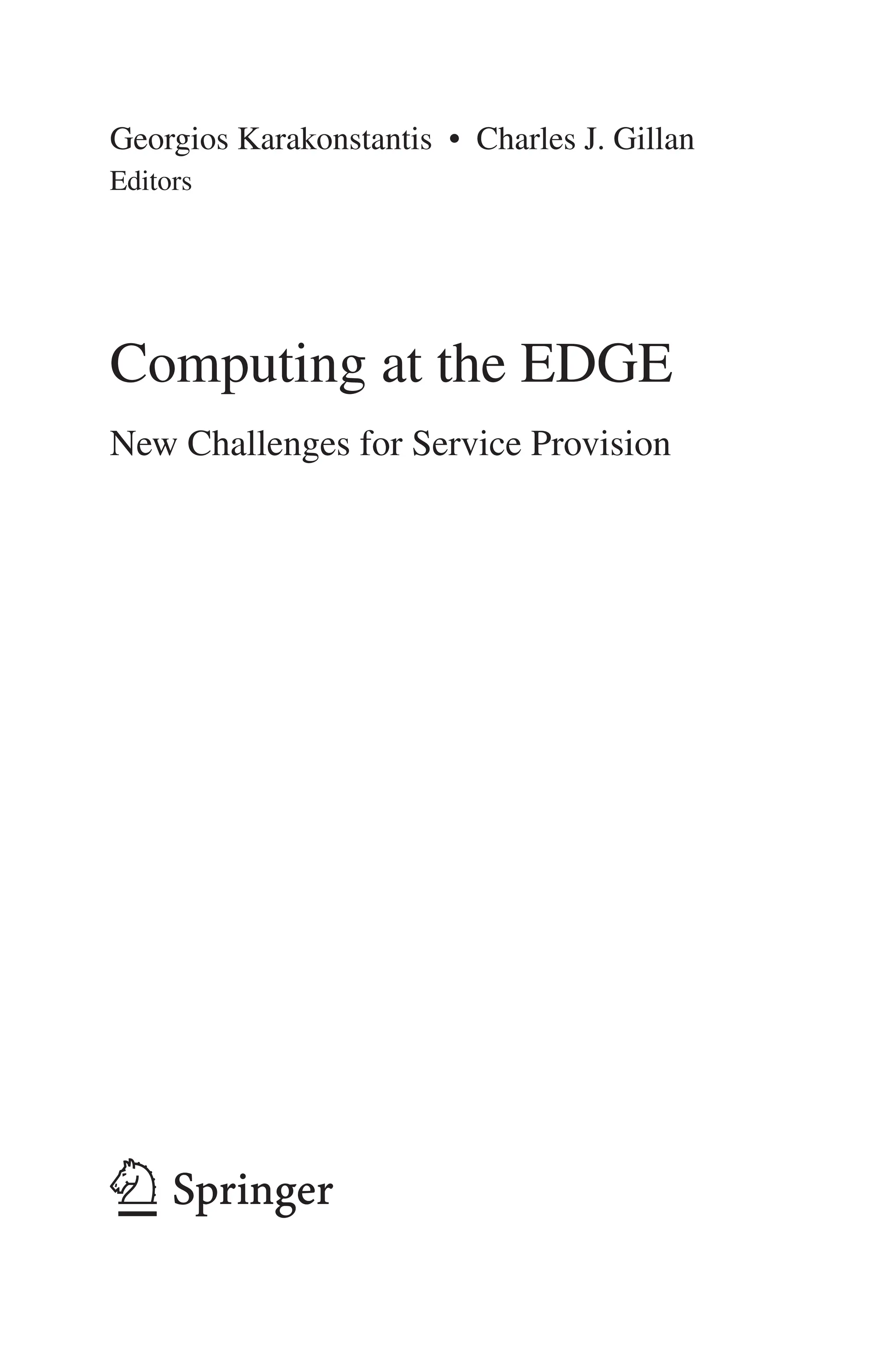 Georgios Karakonstantis • Charles J. Gillan
Editors
Computing at the EDGE
New Challenges for Service Provision
 