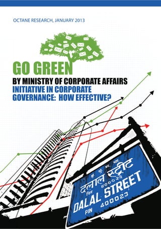 OCTANE RESEARCH, JANUARY 2013
GO GREEN
BY MINISTRY OF CORPORATE AFFAIRS
INITIATIVE IN CORPORATE
GOVERNANCE: HOW EFFECTIVE?
 
