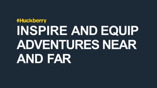 INSPIRE AND EQUIP
ADVENTURES NEAR
AND FAR
 