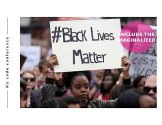 Nocodeconference
15
INCLUDE THE
MAGINALIZED
15
 