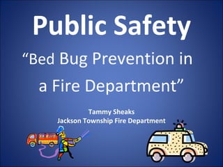 Public Safety ,[object Object],[object Object],Tammy Sheaks Jackson Township Fire Department 