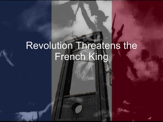 Revolution Threatens the French King 