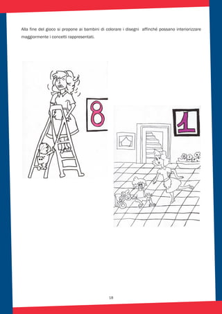 18
Alla fine del gioco si propone ai bambini di colorare i disegni affinché possano interiorizzare
maggiormente i concetti rappresentati.
 