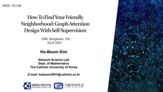 Ho-Beom Kim
Network Science Lab
Dept. of Mathematics
The Catholic University of Korea
E-mail: hobeom2001@catholic.ac.kr
2023 / 10 / 02
KIM, Dongkwan; OH,.
ICLR 2021
 