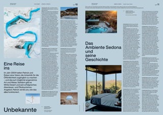 THE Stylemate
Issue No 03 | 2023
THE Stylemate
Issue No 03 | 2023
LH 11
LH 10 AMBIENTE SEDONA
WHITE DESERT Amerika / Arizona / Sedona
ANTARKTIS / ANTARKTIS
Foto:
White
Desert
Antarctica
Fotos:
Jenelle
Bonifield,
Kyle
RM
Johnson
WHITE DESERT
Antarktika / Antarktis
white-desert.com
Inmitten des Nirgendwo
und trotzdem überall.
( + )
AMBIENTE SEDONA
Amerika / Arizona / Sedona
ambientesedona.com
Ein Ort der Ruhe und der Wildnis.
( + )
Unbekannte
Eine Reise
ins
Wenn modern auf minimalistisch trifft. Wenn Wildnis und Natur zusammenfinden. Dann weiß man, dass man im Ambiente Sedona ist.
Wir haben mit den beiden Geschäftsführerinnen und Schwestern Jennifer May und Colleen TeBrake über das Haus und seine Geschichte gesprochen.
Das
Ambiente Sedona
und
seine
Geschichte
Lifestylehotels: Wie kam es zu der Idee
für das Ambiente Sedona? Was ist die
Inspiration hinter diesem gemeinsamen
Projekt?
Ambiente Sedona: Unser Vater hatte
gerade ein Restaurantprojekt in der Nähe
abgeschlossen. Das Panorama dort war
unglaublich und es faszinierte uns, den
Gästen dabei zuzusehen, wie sie die
Schönheit von Sedona genossen. Ein Freund
unserer Familie besaß damals ein Grund-
stück in unmittelbarer Nähe des Restaurants.
Er wollte eigentlich selbst ein Hotel darauf
bauen, entschloss sich dann aber, das
Konzept, das er dafür bereits ausgearbeitet
hatte, nicht zu realisieren. Er bot uns das
Grundstück an und als wir zum ersten Mal
vor Ort waren, sahen wir, dass das Panorama
dort genauso umwerfend und auch das
Grundstück selbst ein Traum war. Wir ließen
uns darauf ein und wollten etwas Einzigartiges
und Anderes erschaffen – alles, nur kein
riesiges Standard-Hotel in Kastenform.
Die Topografie war so besonders und
brachte uns auf die Idee, die 40 Zimmer
auf individuelle Atrien aufzuteilen und diese
auf Stelzen zu stellen. So konnten wir die
Höhe und Ausrichtung jedes einzelnen
Zimmers unabhängig voneinander definieren
– und damit die besten Ausblicke und ein
Maximum an Privatsphäre bieten.
Lifestylehotels: Welche Rolle spielt jede
von Ihnen beiden in der Entwicklung und
im Management des Ambiente Sedona?
Wie ergänzen sich Ihrer Meinung nach Ihre
Stärken in der Geschäftsführung?
Ambiente Sedona: Das Projekt begann vor
acht Jahren und am Anfang waren nur mein
Vater Mike Stevenson und ich dabei. Meine
Schwester Colleen TeBrake lebte damals in
Phoenix und zog ihre Kinder groß, bevor sie
vor ein paar Jahren zu uns stieß. Mein Vater
war im gesamten Prozess involviert und
kümmerte sich vor allem um die bauliche
Seite. Das war großartig, denn er war viele
Jahre zuvor selbst in der Baubranche tätig
und kannte sich mit alledem sehr gut aus.
Die Innenausstattung war dann ein Job für
die „Schwestern“. Wir verbrachten viele
Stunden mit Einkaufen und der Planung
des Hotelbetriebs. Heute habe ich riesigen
Respekt vor allen, denen es gelingt, große
Bauprojekte zu leiten und alles vollständig
und zeitgerecht hinzubekommen.
Lifestylehotels: Der Bau eines Hotels ist eine
Mammutaufgabe. Können Sie einige der
Herausforderungen in der Entwicklungs-
phase beschreiben und uns verraten, wie
Sie diese als Familie meisterten?
Ambiente Sedona: Es gab viele Schwierig-
keiten, denen wir uns in diesem Prozess
stellen mussten. Das Design war so einzig-
artig und neu, dass die Stadt Sedona nicht
ganz sicher war, was sie mit uns machen
sollte. Doch die Stadtverwaltung stand voll
und ganz hinter dem Projekt und freute sich
darüber. Sie waren damals gerade dabei, als
zweite US-amerikanische Stadt der Global
Sustainable Tourism Alliance beizutreten
und da kamen wir ihnen als Vorzeigeprojekt
gerade recht. Die vermutlich größten Hürden
brachte die Coronapandemie, die uns ein
Monat nach Baubeginn traf. Danach war
plötzlich nichts mehr so einfach: von den
Treffen mit der Stadt bis hin zur Lieferkette.
Der Einkauf war eine Herausforderung, da
wir vieles online und per E-Mail machen
mussten, anstatt uns die Produkte vor
Ort anzusehen. Auch die Artikel, die wir
bereits bestellt hatten und die aus Übersee
kommen sollten, konnten plötzlich nicht
versandt werden. Immer wieder mussten
wir unsere Entwürfe hervorholen und die
Artikel woanders finden oder sie durch neue
ersetzen. Das war alles nicht leicht, aber am
Ende fügte es sich sehr gut zusammen.
Lifestylehotels: Ambiente Sedona ist
bekannt für seine einzigartige und umwelt-
freundliche Architektur. Könnten Sie uns
mehr über die Designphilosophie hinter dem
Hotel erzählen? Wie fügt sich das Haus in
die natürliche Schönheit von Sedona ein?
Ambiente Sedona: Unser Konzept basiert
auf der Verschmelzung eines modernen,
minimalistischen Designs mit erdnahen,
organischen Elementen. So holten wir das
Draußen wortwörtlich ins Innere, während
wir diese Atrien schufen, die aussehen, als
würden sie vom Himmel herabschweben, um
sich sanft in die wunderschöne Landschaft
einzufügen, ohne sie zu stören. Es gibt
so viele Hotels, die das Umfeld, das man
besucht, gestalten. Alles wird eigens für
den Gast „erschaffen“. Wir wollten dieses
Konzept komplett umkehren und die Schön-
heit dieser traditionsreichen Landschaft
zum Mittelpunkt machen. Von Ihrem privaten
Atrium aus betrachten Sie die Natur um Sie
herum wie auf einer Bühne. In dem Moment,
in dem Sie die elektrischen Gardinen öffnen,
eröffnet sich Ihnen Ihr IMAX-Ausblick auf
Sedona.
Lifestylehotels: Zusammenarbeit ist in
einem Familienbetrieb essenziell. Wie gehen
Sie mit der Dynamik zwischen Ihnen als
Schwestern um? Gibt es da Vorteile oder
Herausforderungen?
Ambiente Sedona: Als Familie stehen wir
uns zum Glück sehr nah. Wir arbeiten sehr
gut zusammen. Das Wichtigste dabei ist, dass
wir uns gegenseitig respektieren, damit wir
unsere Ideen austauschen und Ungereimt-
heiten produktiv beseitigen können.
Darum geht es am Ende. Uns hat die Erfahrung
mit Ambiente Sedona in vielerlei Hinsicht noch
enger zusammengeschweißt. Daher freuen
wir uns schon jetzt auf die gemeinsame
Zukunft und sind gespannt, wo sie uns hinführt.
Lifestylehotels: Welchen Tipp würden Sie
als Unternehmerinnen und Hotelierinnen
anderen geben, die ihre Träume in der
Hotellerie auch gerne verwirklichen würden?
Ambiente Sedona: Niemals aufgeben. Man
trifft auf unzählige Hürden und die Dinge
laufen nie so reibungslos, wie man es gerne
hätte. Doch jede Herausforderung macht
uns stärker und wenn wir sie meistern, ist
die Zufriedenheit umso größer.
Lifestylehotels: Blicken wir abschließend
noch in die Zukunft: Gibt es für Ambiente
Sedona Erweiterungspläne oder steht
Neues am Programm?
Ambiente Sedona: Absolut! Ich glaube,
dass wir mit Ambiente Sedona eine zeitlose
„Marke“ aufgebaut haben, die an verschie-
denen Orten funktionieren kann. Außerdem
haben wir eine Kultur geschaffen, die unsere
Gäste in allem, was wir tun, spüren. Die
Menschen, die uns besuchen, sagen alle,
dass sie sich im Ambiente Sedona wie zu
Hause gefühlt und den Eindruck haben, dass
auch unser Personal gerne hier ist. Wir haben
sogar Gäste, die schon drei Mal bei uns
waren. Das spricht für sich. Und unsere
Mitarbeitenden sind wirklich glücklich, hier
zu sein, denn wir sorgen dafür, dass sie sich
stets geschätzt fühlen. Denn das werden sie.
Lifestylehotels: Was macht White Desert,
welche Mission steckt dahinter und wie hat
alles begonnen?
Patrick: Als Teenager hörte ich die Rede von
Sir Ran Fiennes bei der Royal Geographical
Society. Die Worte des britischen Forschers
und Entdeckers erweckten in mir den
Wunsch nach einem außergewöhnlichen
Leben. Ich verließ die Universität mit einem
klaren Weg vor Augen und begab mich im
darauffolgenden Jahrzehnt auf unzählige
Expeditionen. Im Jahr 2002 stellte ich in der
Antarktis dann einen Weltrekord auf. Was
mich antrieb, war der Nervenkitzel, der einen
begleitet, wenn man Neuland betritt, anstatt
sich an etablierte Routen zu halten. Meine
zweite Polarexpedition 2004 bestritt ich
gemeinsam mit Robyn. Damals entstand die
Idee, auch anderen die Möglichkeit zu geben,
das unberührte Innere der Antarktis zu erkun-
den. Während einer unglaublich anstrengen-
den, über 3000 Kilometer langen Durchque-
rung der Antarktis kam uns das Konzept für
White Desert. Wir waren damals in einem
kleinen Zelt gefangen und stellten uns einen
luxuriösen Rückzugsort mit Gourmetspeisen
und Privatjets vor. Und wir fassten den Plan,
die atemberaubende Schönheit des tiefen
Inneren der Antarktis – einen Ort, der sonst
Entdecker- und Forscherteams vorbehalten
ist – mit der Menschheit zu teilen. Ein Camp
sollte entstehen, in dem Besucher dieser
außergewöhnlichen Welt ein gewisses Maß
an Luxus genießen.
Lifestylehotels: Welche einmaligen Erfah-
rungen und welches Know-how bringen
Sie im Bereich des Ökotourismus und der
Abenteuerreisen mit?
Patrick: Ich habe drei Weltrekorde aufgestellt
und auch Robyn hat viel Erfahrung mit
Polarexpeditionen. Unser Unternehmen
wurde also von zwei leidenschaftlichen und
versierten Reiseführern und Entdeckern
gegründet. Zudem stellte uns die Arbeit in
der unberührten Natur der Antarktis vor
immer neue Herausforderungen, die uns
anspornten, weitere innovative Methoden
zu entwickeln. Unter allen öffentlichen und
privaten Antarktisunternehmern waren wir
zum Beispiel die ersten, die nachhaltigen
Flugzeugtreibstoff (Sustainable Aviation Fuel,
SAF) testeten. Darüber hinaus reduzierten wir
Verpackungsmaterialien und schälen sowie
kompostieren unsere Kartoffeln in Kapstadt,
um den Rücktransport aus der Antarktis zu
minimieren. Wir möchten mit Maßnahmen
wie diesen zum Vorbild werden und die
Zusammenarbeit fördern. Die Antarktis ist ein
Ort, an dem keine Menschen leben. Verwaltet
wird das Gebiet über den Antarktisvertrag,
den 56 Staaten unterzeichnet haben. Dieses
Dokument ist der Inbegriff globaler Zusam-
menarbeit. Seit knapp zwei Jahrzehnten ist
White Desert Teil der IAATO (International
Association of Antarctic Tourism Operators),
also der internationalen Vereinigung von
Antarktis-Reiseveranstaltern. Und seit fünf
Jahren macht sich Robyn als leitendes
Mitglied der IAATO für nachhaltige Initiativen
in der gesamten Branche stark.
Lifestylehotels: Wie stellen Sie sicher, dass
die Expeditionen von White Desert umwelt-
schonend und nachhaltig sind und einen
minimalen Einfluss auf das empfindliche
Ökosystem der Antarktik haben?
Patrick: Wir haben eine ganze Liste von
Systemen und Protokollen, die unseren
Betrieb Jahr für Jahr effizienter machen
sollen. Außerdem sind wir stets auf der Suche
nach neuen Unternehmenspartnern, die
moderne grüne/saubere Technologie nutzen.
Unser Echo Camp haben wir zum Beispiel
auf Schlitten gebaut, damit wir das gesamte
Camp entfernen können, ohne Spuren zu
hinterlassen. Wir haben Logistiksysteme,
die den Abtransport von Abfall (inklusive
menschlichem und biologischem) zwischen
dem Kontinent und der Antarktis optimieren.
Darüber hinaus haben wir in neue elektrische
Schneemobile von Ski-Doo investiert und
waren, wie schon erwähnt, die Ersten,
die nachhaltigen Treibstoff für Flugzeuge
testeten. Wir heizen die Pods in unserem
Camp mit Solarenergie und seit 2007 sind
wir klimaneutral. Zudem investieren wir in
neue Blue-Carbon-Projekte wie das Anlegen
von Seegraswiesen, die Kohlenstoff 35 Mal
effizienter speichern als Wälder.
Lifestylehotels: Wie sieht Ihrer Meinung
nach die Zukunft des Ökotourismus und
der Abenteuerreisen aus und wie behält
White Desert bei all den Trends seine
Vorreiterrolle?
Patrick: Als Spezies müssen wir Menschen
unsere Entscheidungen im Alltag bewusster
treffen und darauf achten, wie sie sich auf
die Biodiversität und die Zukunft unseres
Planeten auswirken. Die Antarktis spielt in
Sachen Klimaschutz eine zentrale Rolle: Hier
befinden sich 70 % der weltweiten Süßwas-
serreserven und eine einzigartige Biodiver-
sität. Ökotourismusreisen sollten in Zukunft
nicht so schnelllebig, nicht so häufig und
nicht so invasiv, dafür umso bereichernder
sein. Veranstalter wie wir müssen in Sachen
Nachhaltigkeit auf laufende Innovation setzen
und sowohl die Antarktik-Forschung als
auch die verantwortungsvolle Verwaltung
des Gebiets fördern. Nur so können wir
diesen Ort besser hinterlassen, als wir ihn
vorgefunden haben. Unser Seegrasprojekt ist
ein Schritt in diese Richtung. Das Entdecken
mag in unserer Natur liegen, doch wir müssen
es mit einem besonders hohen Umweltbe-
wusstsein machen. Reisen ist ein Privileg,
das den Erhalt der Orte, die wir besuchen, als
Verantwortung mit sich bringt. Wir haben nur
einen Planeten und müssen für den Schutz
der Natur Opfer bringen. Grüne Technologien
wie nachhaltige Luftfahrttreibstoffe kosten
mehr, sind aber essenziell für die Minimierung
unseres Fußabdruckes. Damit dabei nicht die
Kosten explodieren, erforschen wir aktuell
die Möglichkeit, nachhaltige Treibstoffe mit
herkömmlichen zu mischen.
Im Jahr 2004 hatten Patrick und
Robyn eine Vision: die Antarktik für die
Öffentlichkeit zugänglich zu machen
– und das auf möglichst angenehme
Art und Weise. Seitdem gibt es
White Desert und sein erfolgreiches
Abenteuer- und Ökotourismus-
Angebot. Patrick verrät uns, wie das
alles funktioniert.
 