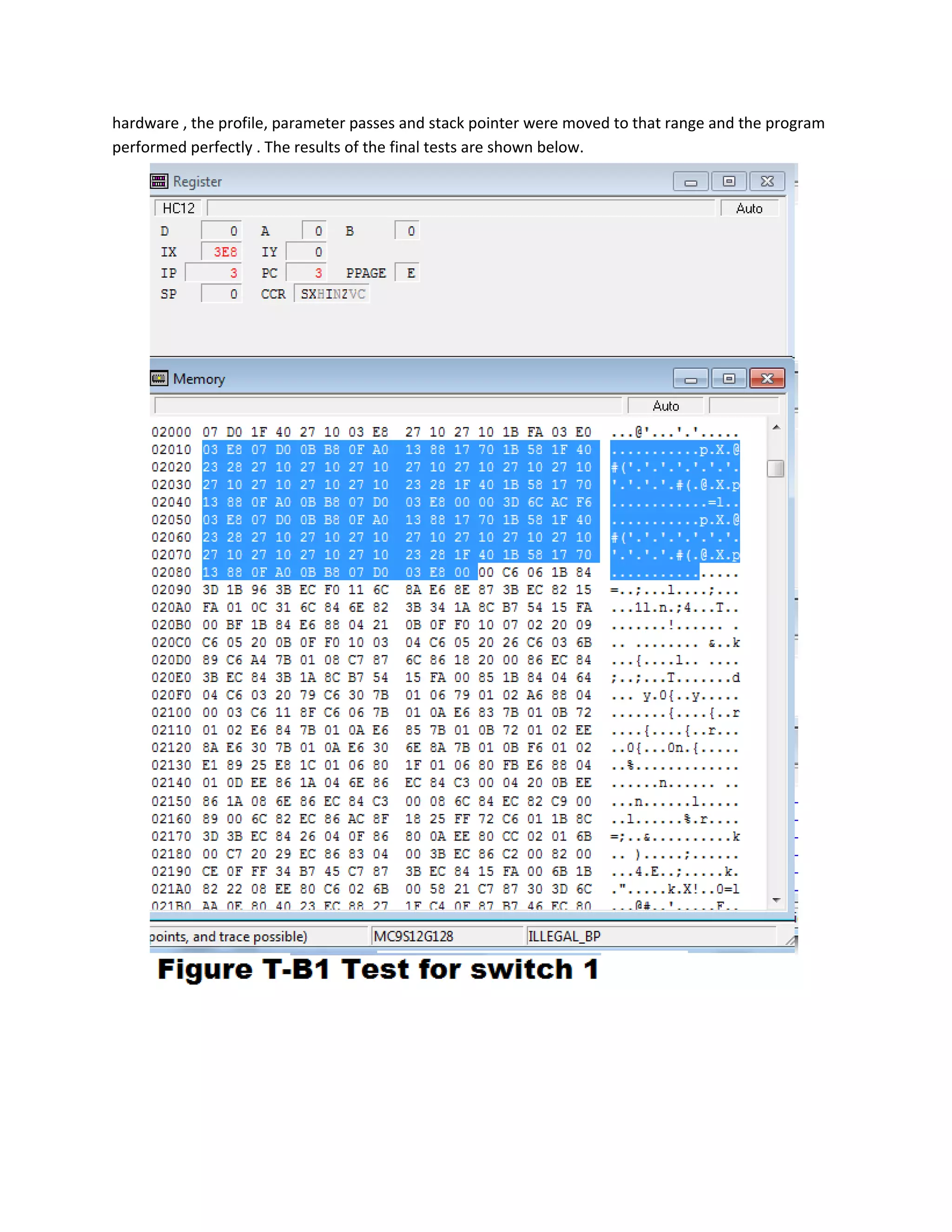 hardware , the profile, parameter passes and stack pointer were moved to that range and the program
performed perfectly . The results of the final tests are shown below.
 