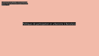 Politiques de participation en urbanisme à Barcelone
LA PARTICIPATION EN URBANISME A L’ERE ANTHROPOCENE
Regards croisés en...
