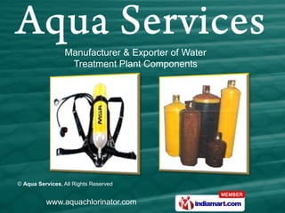 Manufacturer & Exporter of Water
                  Treatment Plant Components




© Aqua Services, All Rights Reserved


          www.aquachlorinator.com
 