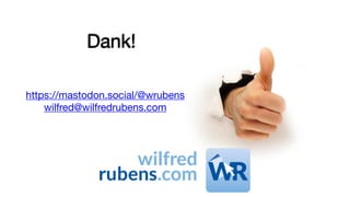 Dank!
https://mastodon.social/@wrubens
wilfred@wilfredrubens.com
 