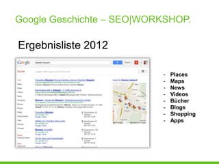 Google Geschichte – SEO|WORKSHOP.

Ergebnisliste 2012

                           -   Places
                           -   Maps
                           -   News
                           -   Videos
                           -   Bücher
                           -   Blogs
                           -   Shopping
                           -   Apps
 