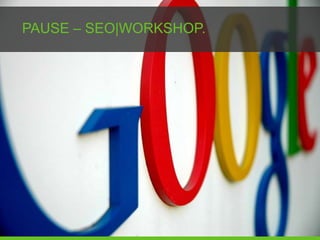 PAUSE – SEO|WORKSHOP.
 