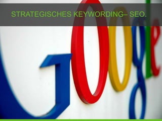 STRATEGISCHES KEYWORDING– SEO.
 