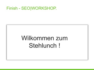 Finish - SEO|WORKSHOP.




      Wilkommen zum
        Stehlunch !
 